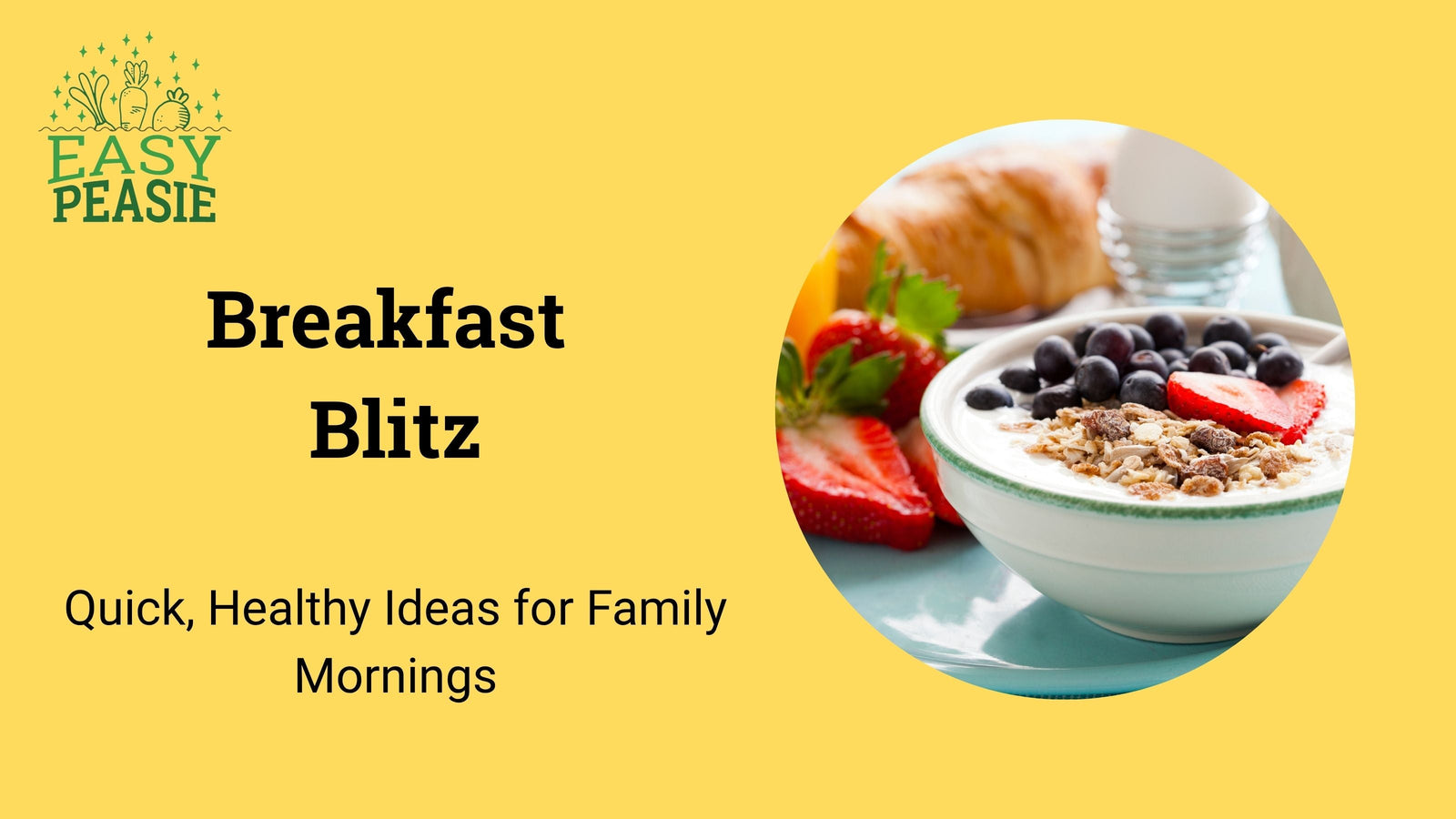 Breakfast Blitz: Quick, Healthy Ideas for Family Mornings