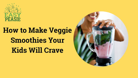 How to Make Veggie Smoothies Your Kids Will Crave