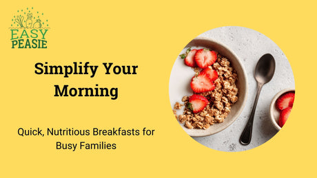 Simplify Your Morning: Quick, Nutritious Breakfasts for Busy Families