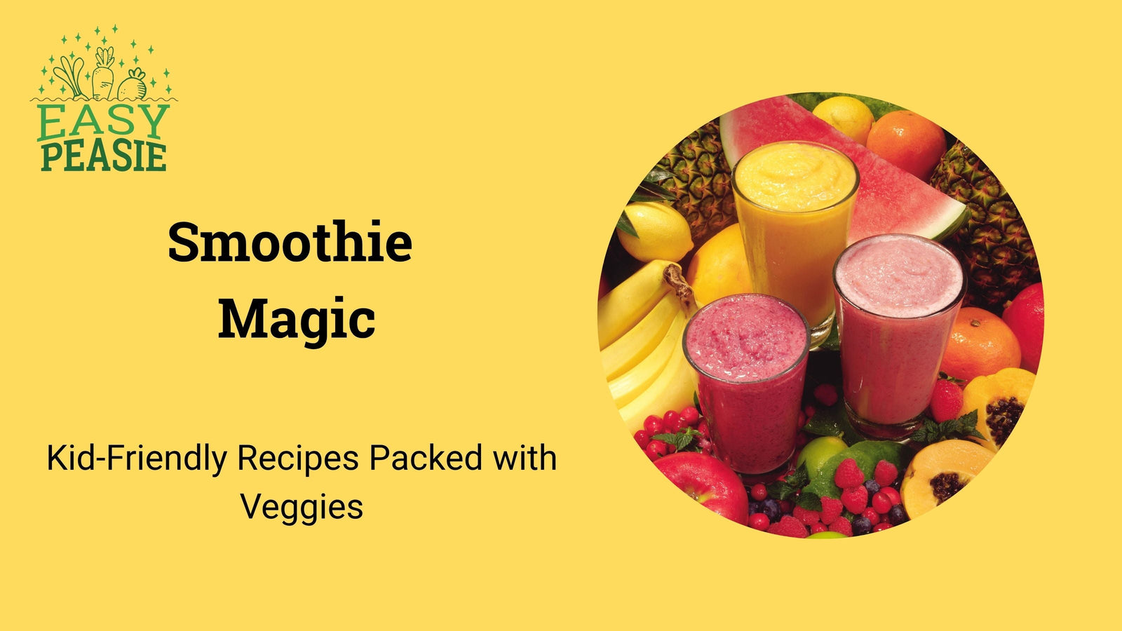 Smoothie Magic: Kid-Friendly Recipes Packed with Veggies