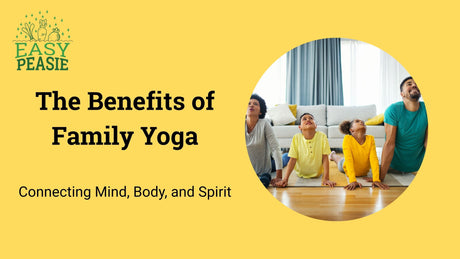 The Benefits of Family Yoga: Connecting Mind, Body, and Spirit