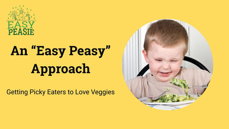 An “Easy Peasy” Approach to Getting Picky Eaters to Love Veggies