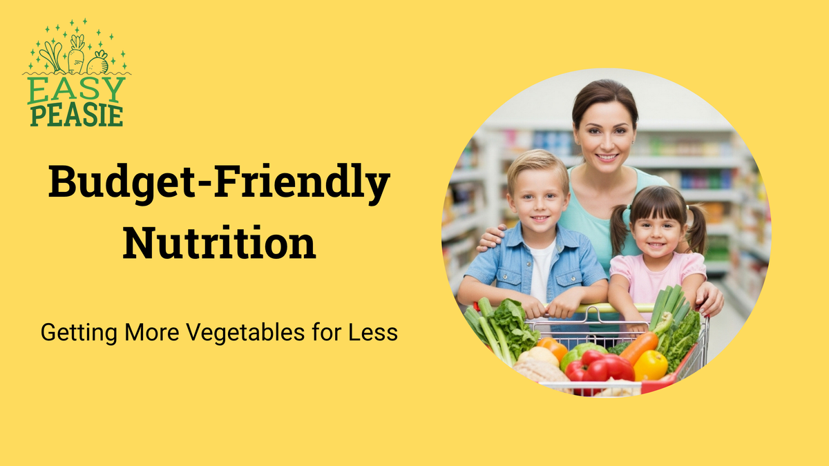 Budget-Friendly Nutrition: Getting More Vegetables for Less – Easy ...