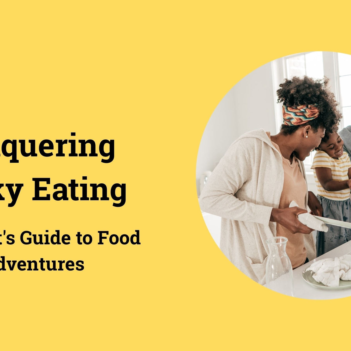 Conquering Picky Eating: A Parent's Guide to Food Adventures – Easy ...