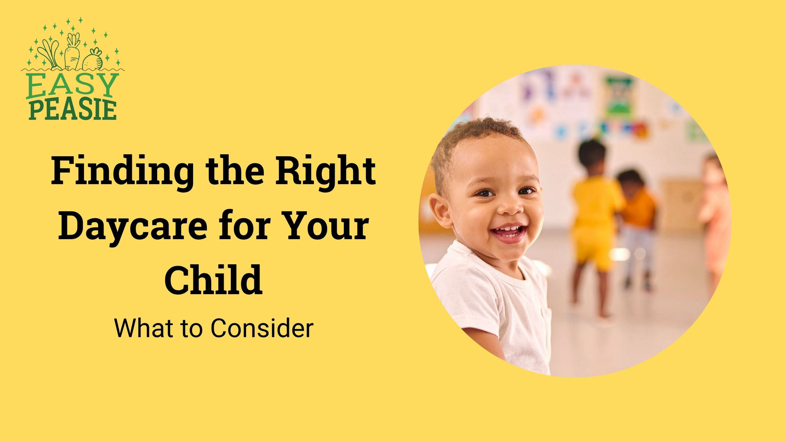 Finding the Right Daycare for Your Child: What to Consider