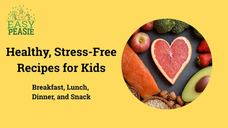 Healthy, Stress-Free Recipes for Kids: Breakfast, Lunch, Dinner, and Snack