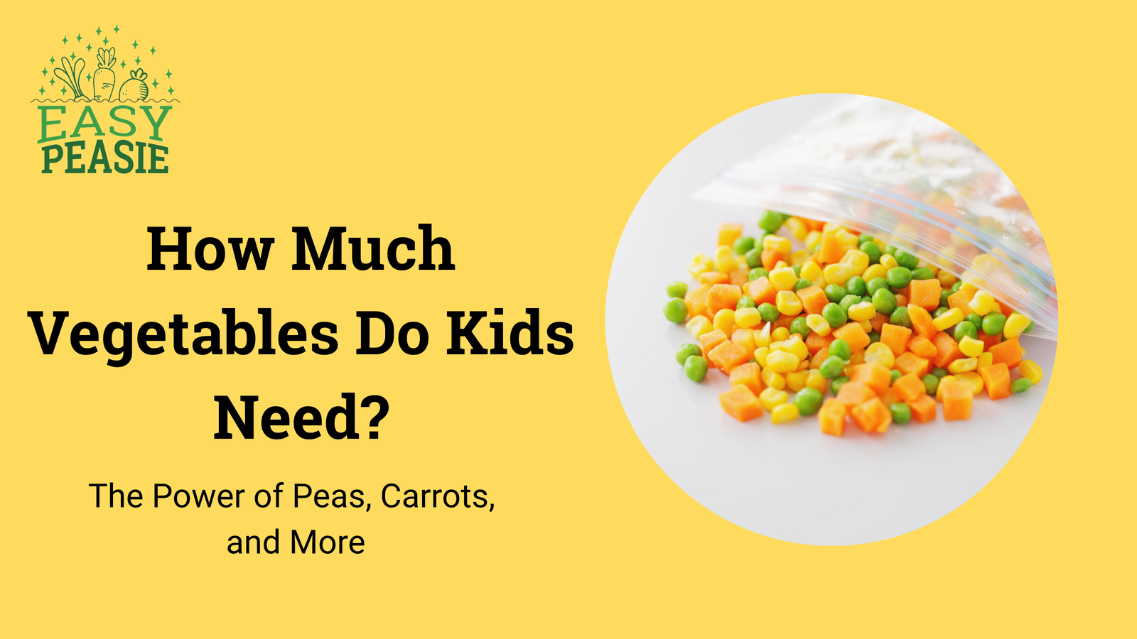 How Much Vegetables Do Kids Need? The Power of Peas, Carrots, and More