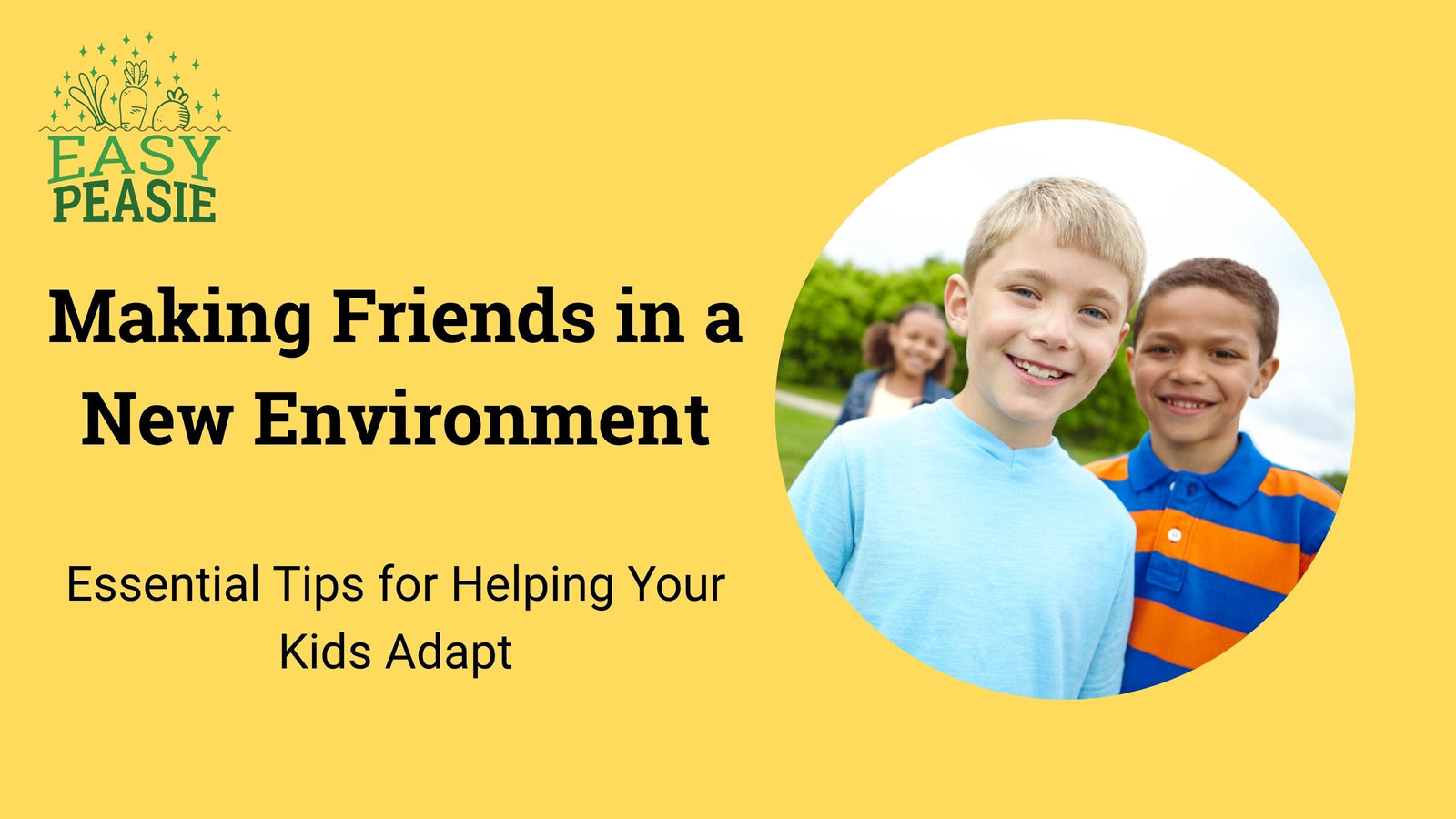 Making Friends in a New Environment: Essential Tips for Helping Your Kids Adapt