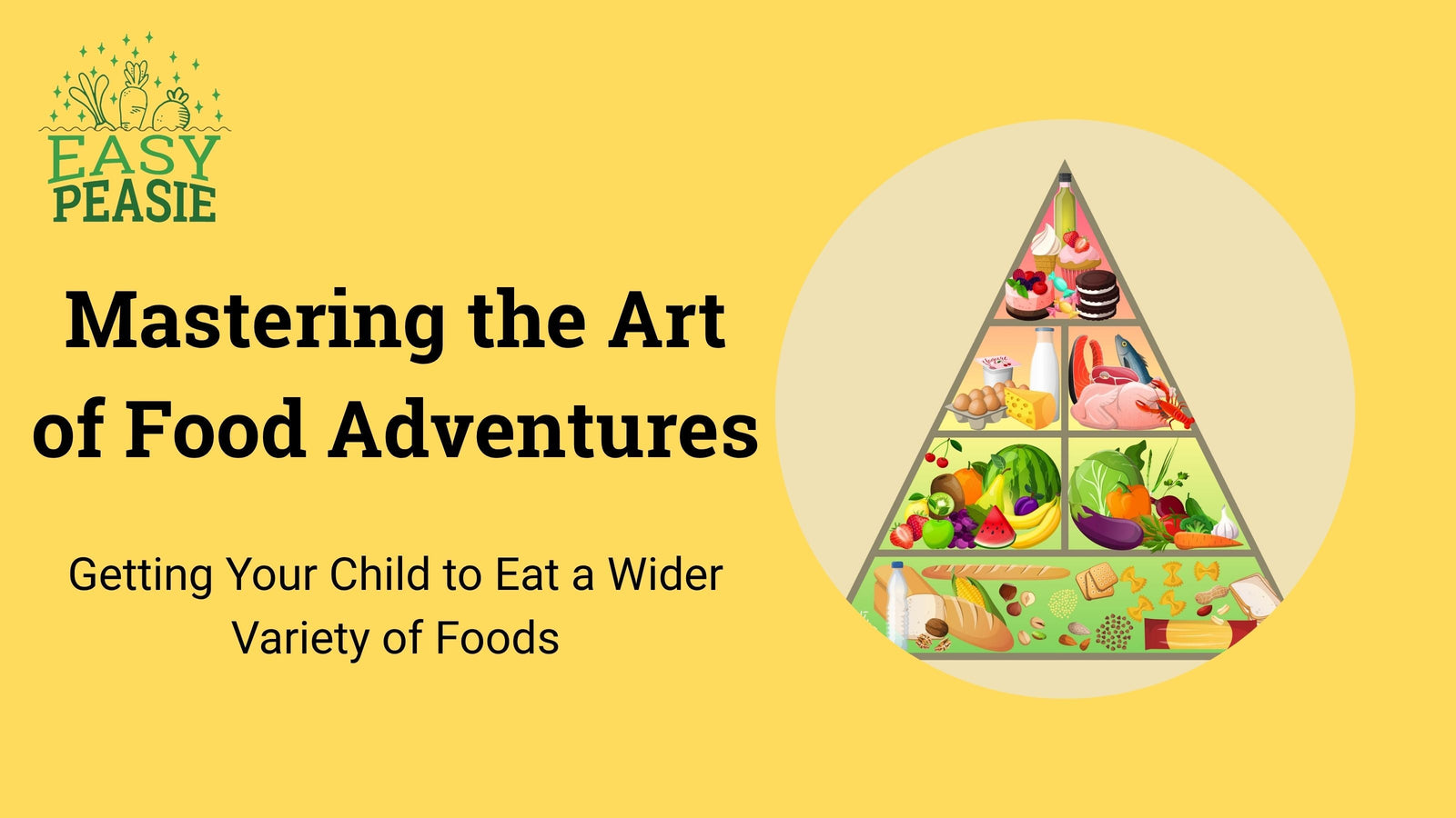 Mastering the Art of Food Adventures: Getting Your Child to Eat a Wider Variety of Foods