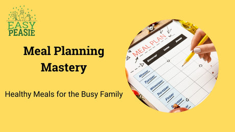 Meal Planning Mastery: Healthy Meals for the Busy Family