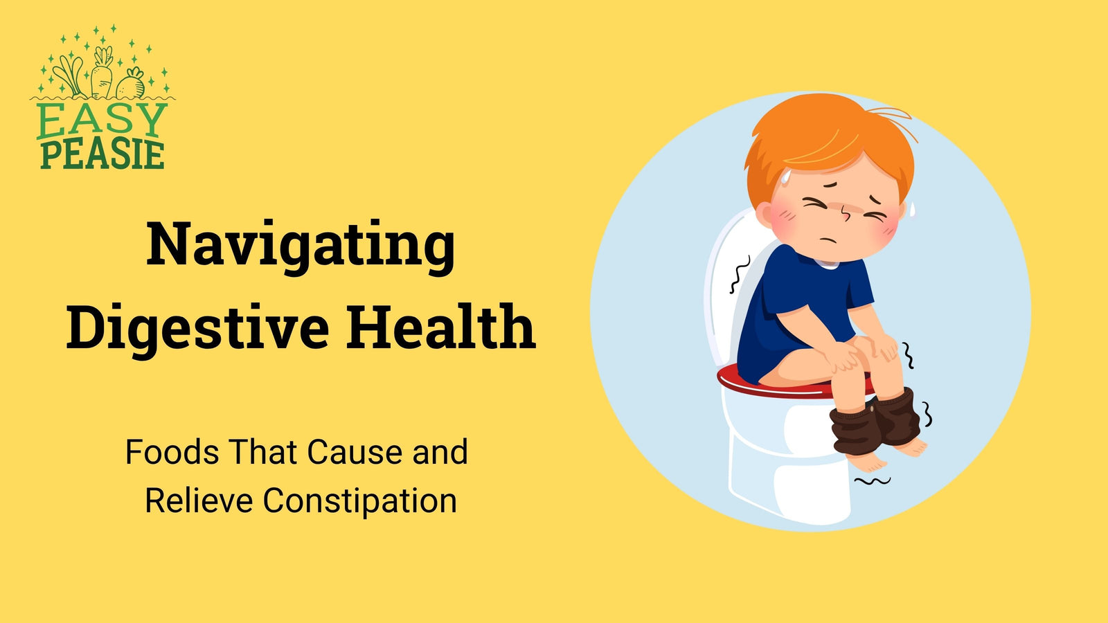 Navigating Digestive Health: Foods That Cause and Relieve Constipation