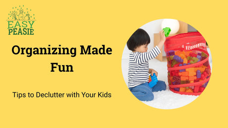 Organizing Made Fun: Tips to Declutter with Your Kids