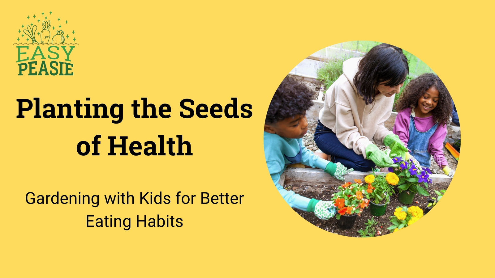 Planting the Seeds of Health: Gardening with Kids for Better Eating Habits