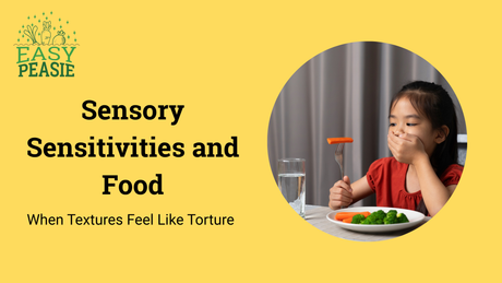 Sensory Sensitivities and Food: When Textures Feel Like Torture